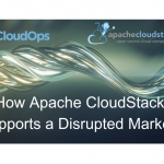 How Apache CloudStack Supports a Disrupted Market  